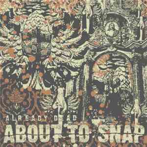 About To Snap - Already Dead
