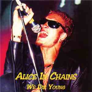 Alice In Chains - We Die Young