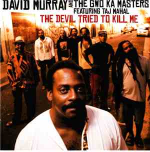 David Murray And The Gwo-Ka Masters Featuring Taj Mahal - The Devil Tried T ...