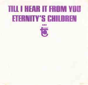 Eternity's Children - Till I Hear It From You / I Wanna Be With You