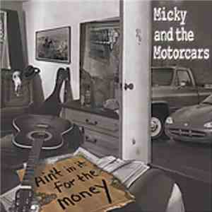 Micky & The Motorcars - Ain't In It For The Money