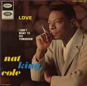 Nat King Cole - Love / Only Yesterday / I Don't Want To See Tomorrow / Road ...