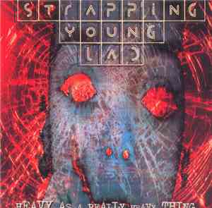 Strapping Young Lad - Heavy As A Really Heavy Thing