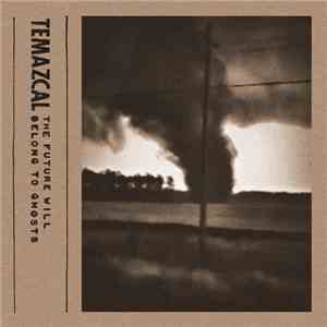 Temazcal  - The Future Will Belong to Ghosts