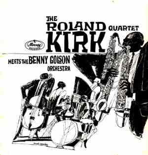 The Roland Kirk Quartet Meets The Benny Golson Orchestra - The Roland Kirk  ...