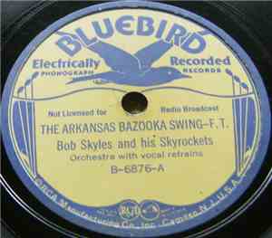 Bob Skyles And His Skyrockets - The Arkansas Bazooka Swing / The Bazooka St ...