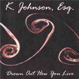K. Johnson, Esq. - Drown Out How You Live