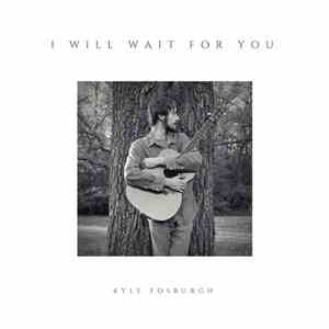Kyle Fosburgh - I Will Wait For You