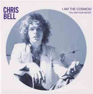 Chris Bell - I Am The Cosmos / You And Your Sister