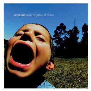 Have Heart - Songs To Scream At The Sun