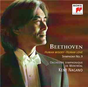 Ludwig van Beethoven, Orchestre Symphonique De Montréal, Kent Nagano - Human Misery – Human Love: Symphony No. 9
