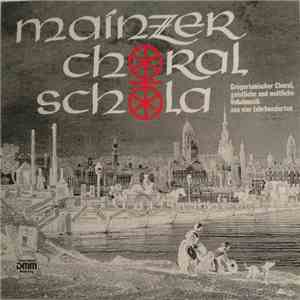 Mainzer Choralschola - Gregorianischer Choral, Geistliche Und Weltliche Vokalmusik Aus Vier Jahrhunderten