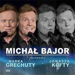 Michał Bajor - Piosenki Marka Grechuty I Jonasza Kofty