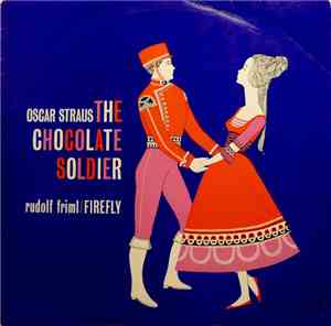 Oscar Straus / Rudolf Friml - The Chocolate Soldier / Firefly