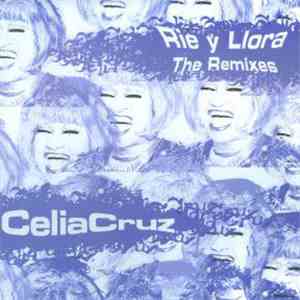 Celia Cruz - Rie Y Llora (The Remixes)