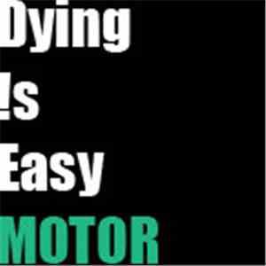 Dying Is Easy - Motor