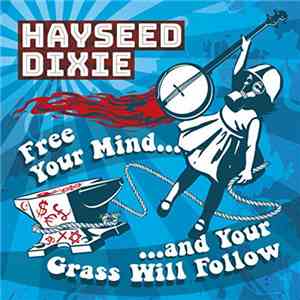 Hayseed Dixie - Free Your Mind and Your Grass Will Follow