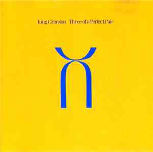 King Crimson - Three Of A Perfect Pair