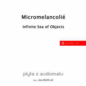 Micromelancolié - Infinite Sea Of Objects