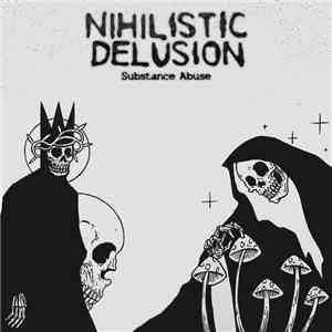 Nihilistic Delusion - Substance Abuse