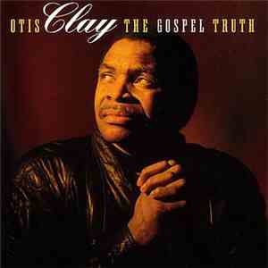Otis Clay - The Gospel Truth