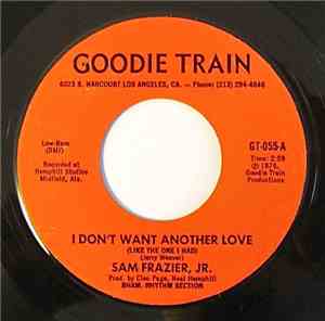 Sam Frazier, Jr. - I Don't Want Another Love (Like The One I Had) / I Got T ...