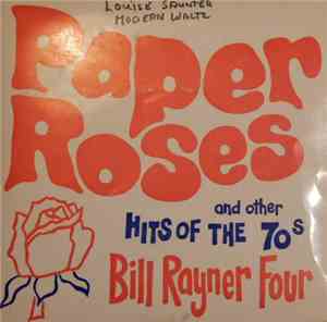 Bill Rayner Four - Paper Roses And Other Hits Of The 70s