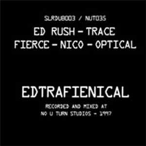 Ed Rush - Trace - Fierce - Nico  - Optical - Edtrafienical