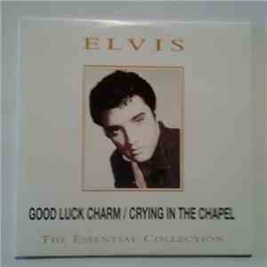 Elvis Presley - Good Luck Charm/ Crying In The Chapel. The Essential Collec ...