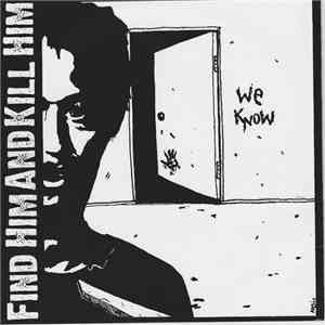 Find Him And Kill Him - We Know