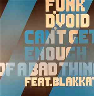 Funk D'Void Feat. Blakkat - Can't Get Enough Of A Bad Thing