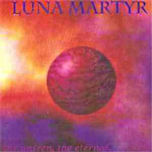 Luna Martyr - The Unseen, The Eternal