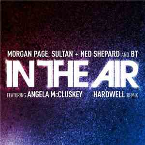 Morgan Page, Sultan + Ned Shepard And BT Featuring Angela McCluskey - In Th ...