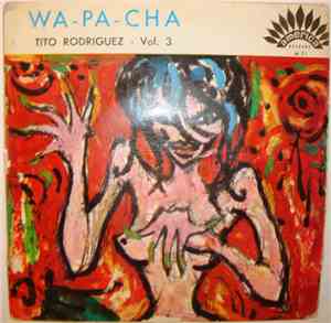 Tito Rodriguez - Wa-Pa-Cha - Vol. 3