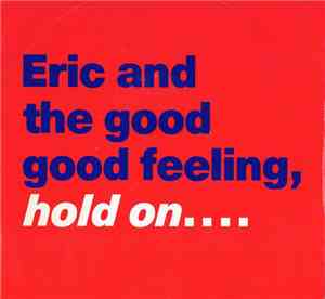 Eric And The Good Good Feeling - Hold On