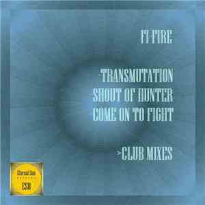 Fi-Fire - Transmutation / Shout Of Hunter / Come On To Fight