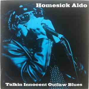 Homesick Aldo - Talkin Innocent Outlaw Blues
