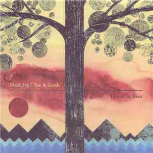 Mark Fry / The A. Lords - I Lived In Trees