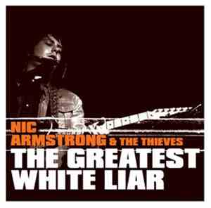 Nic Armstrong & The Thieves - The Greatest White Liar