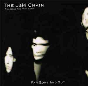 The J&M Chain - Far Gone And Out