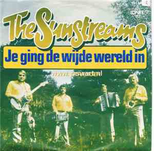 The Sunstreams - Je Ging De Wijde Wereld In