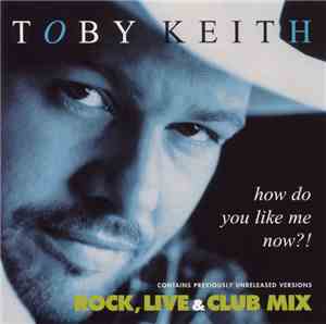 Toby Keith - How Do You Like Me Now?