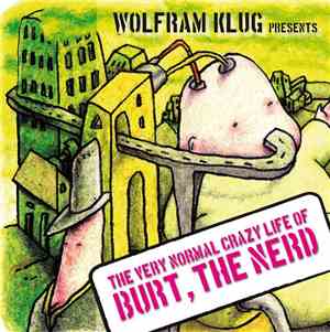 Wolfram Klug - The Very Normal Crazy Life Or Burt, The Nerd