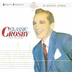 Bing Crosby - Classic Crosby (1931 To 1938)