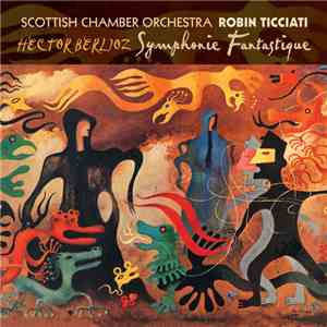 Hector Berlioz - Scottish Chamber Orchestra - Robin Ticciati - Symphonie Fa ...
