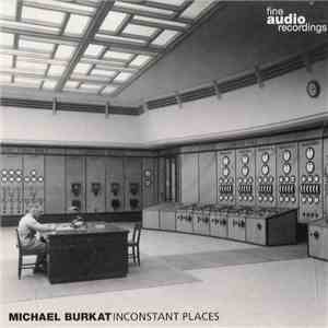 Michael Burkat - Inconstant Places
