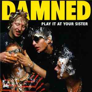 The Damned - Play It At Your Sister