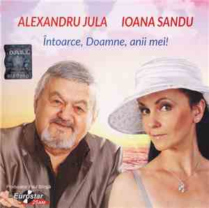 Alexandru Jula | Ioana Sandu - Întoarce, Doamne, Anii Mei!