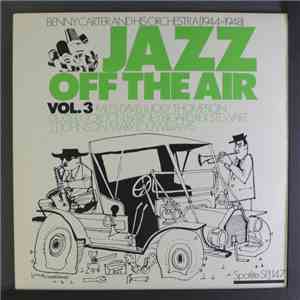 Benny Carter And His Orchestra - Jazz Off The Air Vol. 3