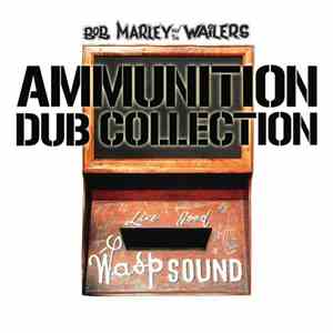 Bob Marley And The Wailers - Ammunition Dub Collection